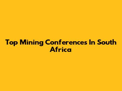 Top Mining Conferences In South Africa