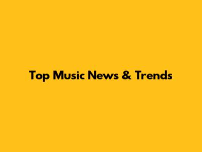 Top Music News & Trends
