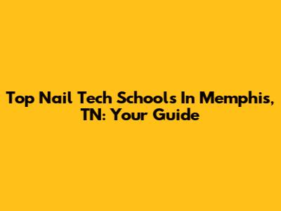 Top Nail Tech Schools In Memphis, TN: Your Guide