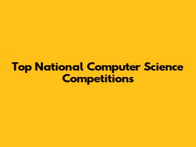Top National Computer Science Competitions