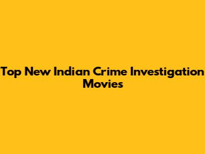 Top New Indian Crime Investigation Movies