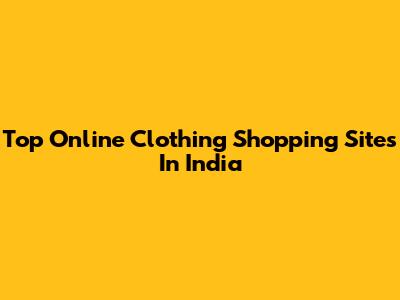 Top Online Clothing Shopping Sites In India