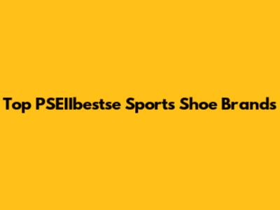 Top PSEIIbestse Sports Shoe Brands
