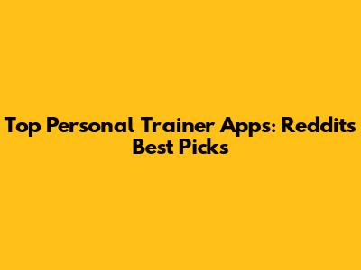 Top Personal Trainer Apps: Reddit's Best Picks