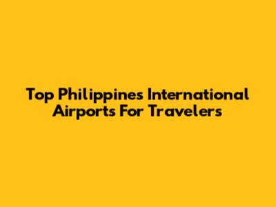 Top Philippines International Airports For Travelers