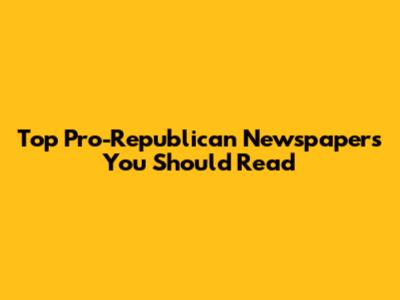 Top Pro-Republican Newspapers You Should Read