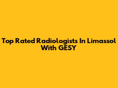 Top Rated Radiologists In Limassol With GESY