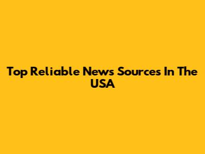 Top Reliable News Sources In The USA