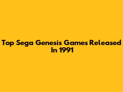 Top Sega Genesis Games Released In 1991