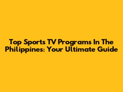 Top Sports TV Programs In The Philippines: Your Ultimate Guide
