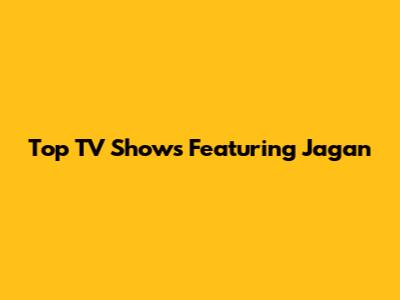 Top TV Shows Featuring Jagan
