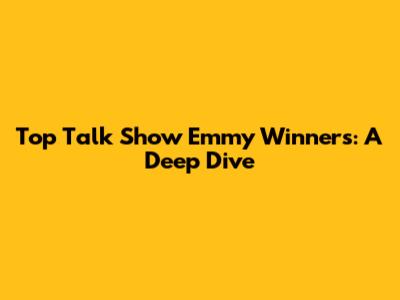 Top Talk Show Emmy Winners: A Deep Dive