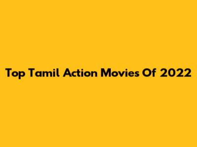 Top Tamil Action Movies Of 2022