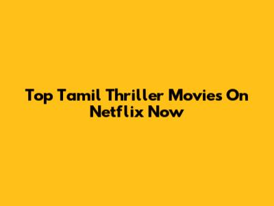 Top Tamil Thriller Movies On Netflix Now