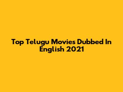 Top Telugu Movies Dubbed In English 2021