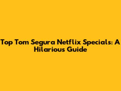 Top Tom Segura Netflix Specials: A Hilarious Guide