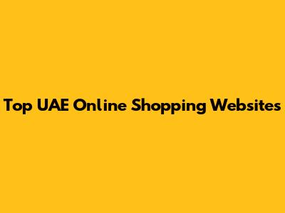 Top UAE Online Shopping Websites