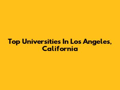Top Universities In Los Angeles, California