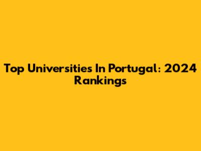 Top Universities In Portugal: 2024 Rankings