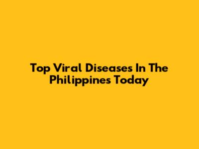 Top Viral Diseases In The Philippines Today
