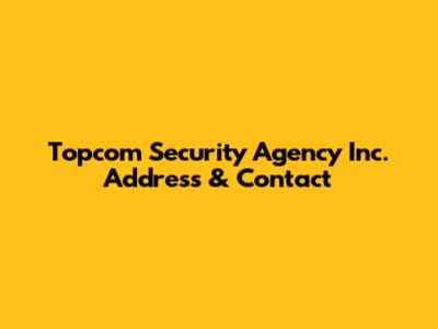 Topcom Security Agency Inc. Address & Contact