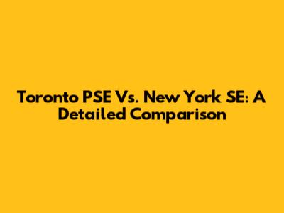 Toronto PSE Vs. New York SE: A Detailed Comparison