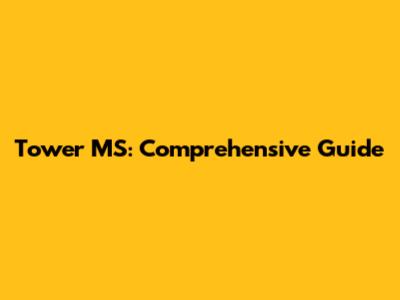Tower MS: Comprehensive Guide