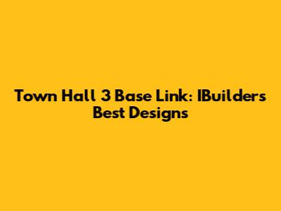 Town Hall 3 Base Link: IBuilder's Best Designs