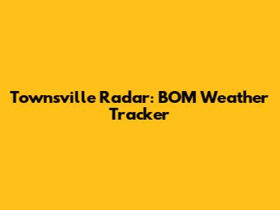 Townsville Radar: BOM Weather Tracker