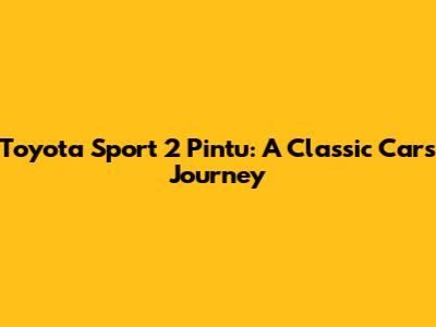 Toyota Sport 2 Pintu: A Classic Car's Journey