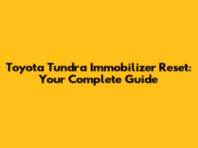 Toyota Tundra Immobilizer Reset: Your Complete Guide