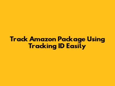 Track Amazon Package Using Tracking ID Easily