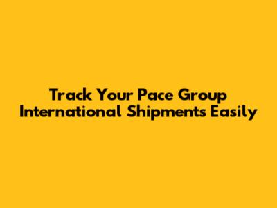 Track Your Pace Group International Shipments Easily