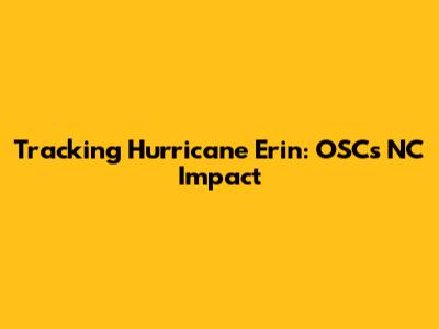 Tracking Hurricane Erin: OSC's NC Impact