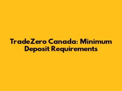 TradeZero Canada: Minimum Deposit Requirements