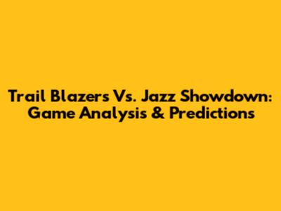 Trail Blazers Vs. Jazz Showdown: Game Analysis & Predictions