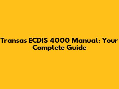 Transas ECDIS 4000 Manual: Your Complete Guide