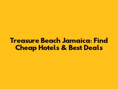 Treasure Beach Jamaica: Find Cheap Hotels & Best Deals