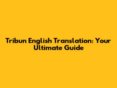 Tribun English Translation: Your Ultimate Guide
