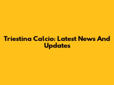 Triestina Calcio: Latest News And Updates