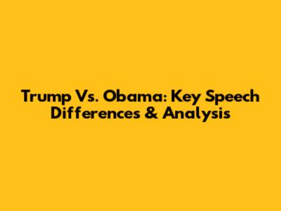 Trump Vs. Obama: Key Speech Differences & Analysis