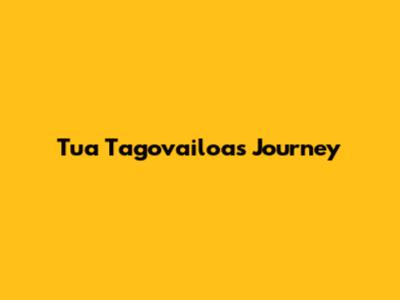 Tua Tagovailoa's Journey