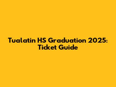 Tualatin HS Graduation 2025: Ticket Guide