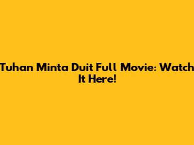 Tuhan Minta Duit Full Movie: Watch It Here!