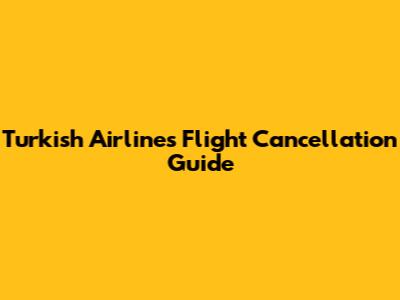 Turkish Airlines Flight Cancellation Guide