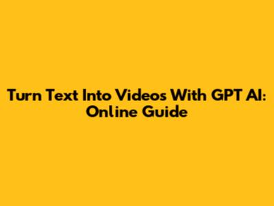 Turn Text Into Videos With GPT AI: Online Guide