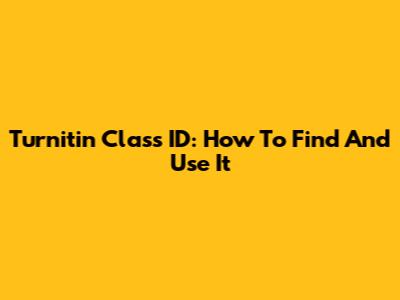 Turnitin Class ID: How To Find And Use It