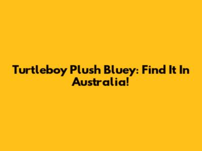 Turtleboy Plush Bluey: Find It In Australia!