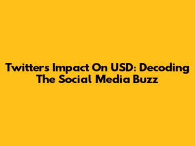 Twitter's Impact On USD: Decoding The Social Media Buzz