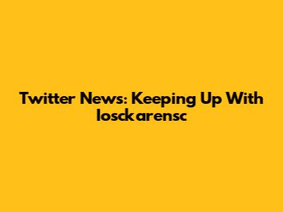 Twitter News: Keeping Up With Iosckarensc